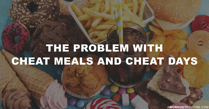 The Problem With Cheat Meals And Cheat Days